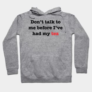 Don’t talk to me before I’ve had my Tea Hoodie